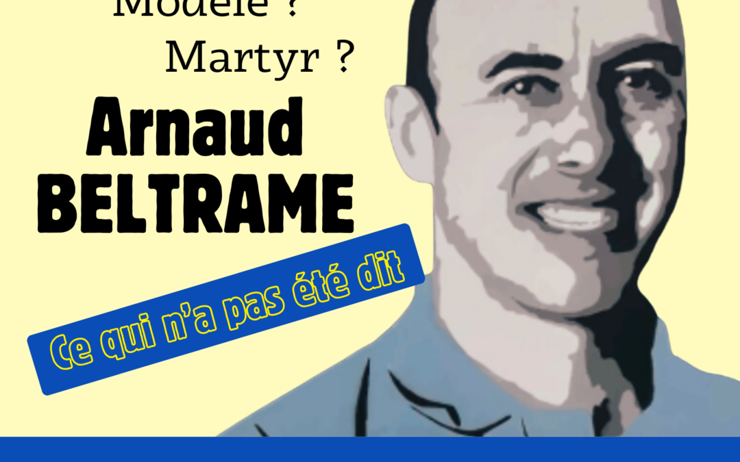Arnaud Beltrame – Héros? modèle? Martyr?