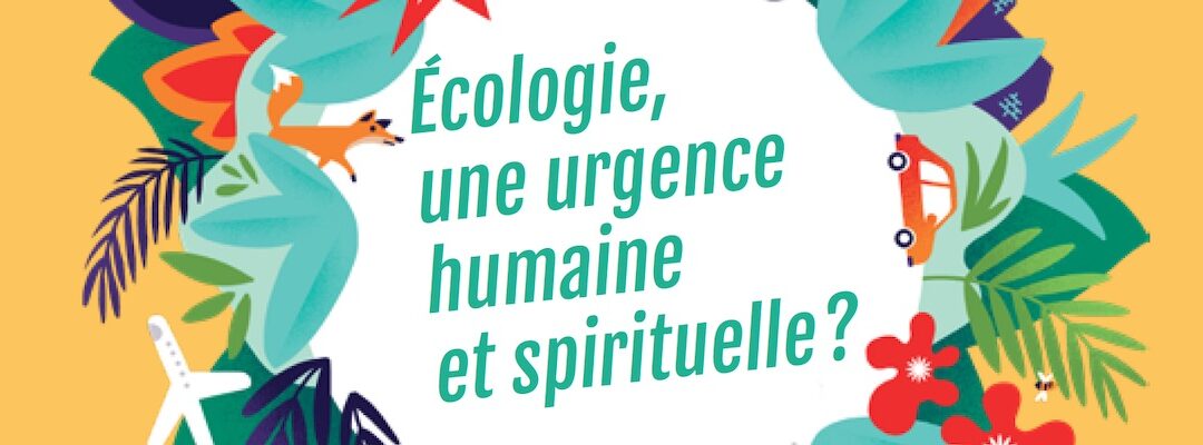 Écologie, une urgence humaine et spirituelle ?