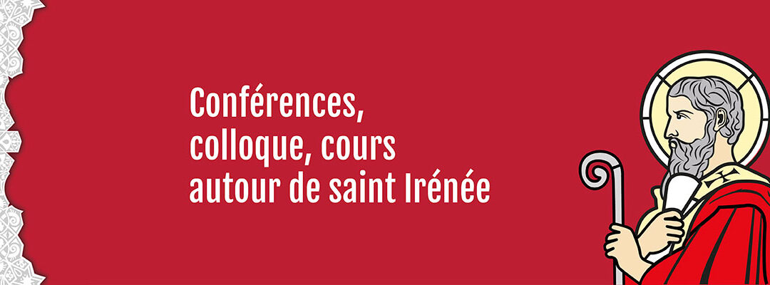 Conférences, colloque, cours… autour de saint Irénée