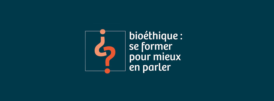 Bioéthique, se former pour mieux en parler