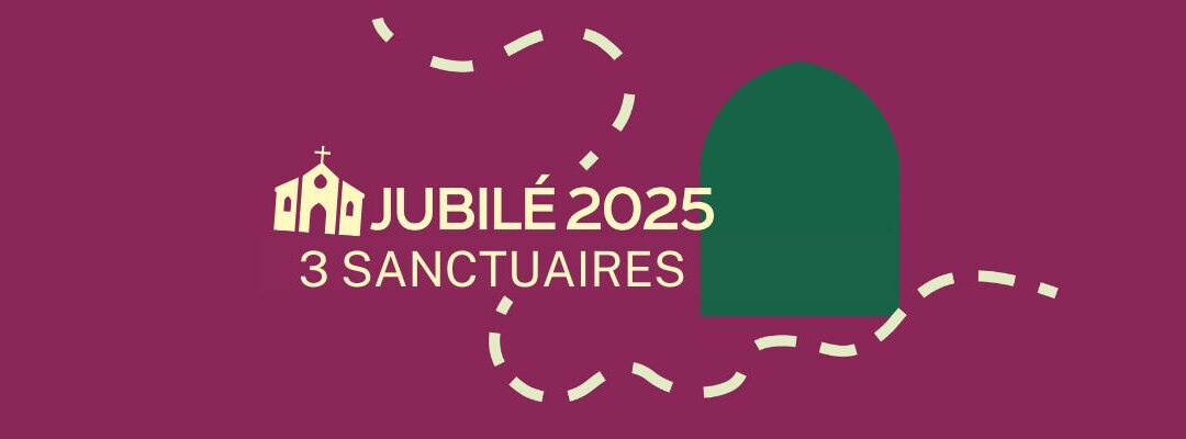 3 sanctuaires jubilaires pour 2025