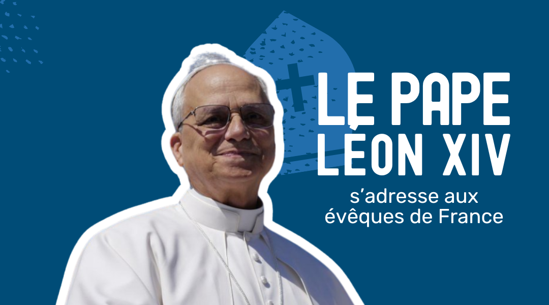 Le pape Léon XIV aux évêques de France