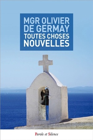Couverture du livre Toutes choses nouvelles par Mgr Olivier de Germay