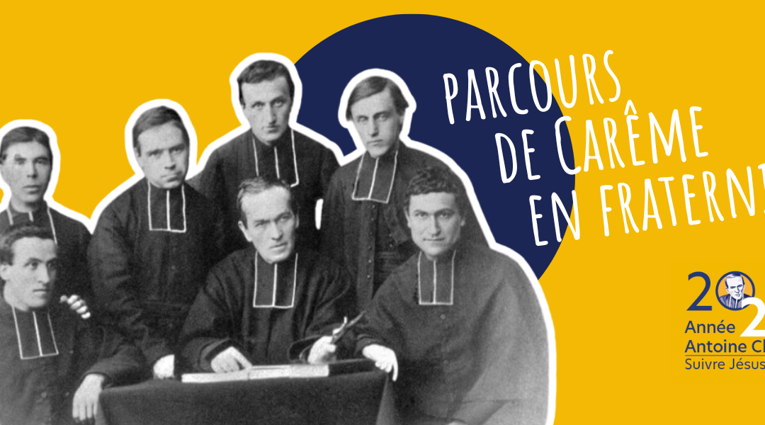 Sur les pas du bienheureux Antoine Chevrier pendant le Carême