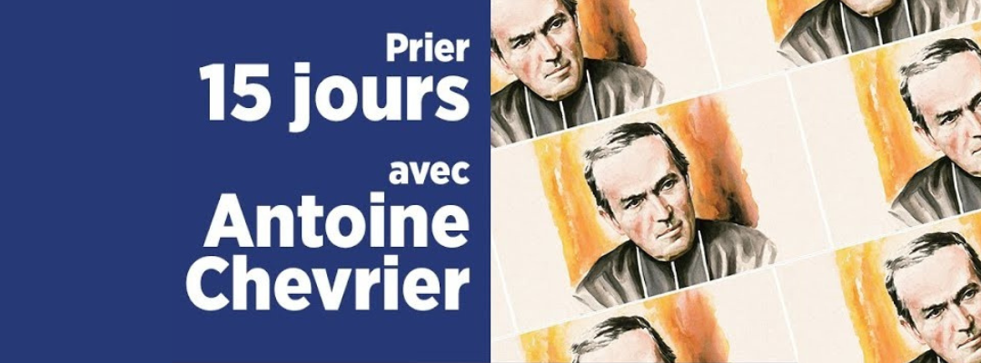 Prier 15 jours avec Antoine Chevrier