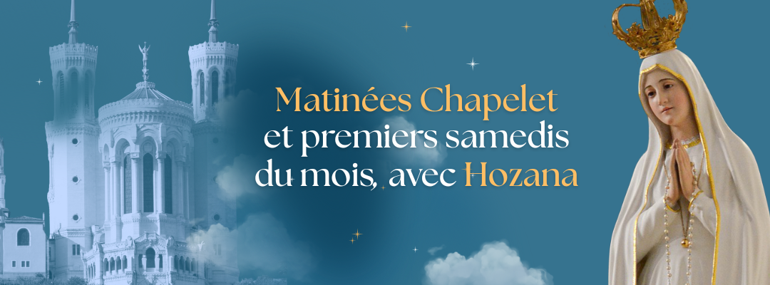 Matinées chapelet et premiers samedis du mois, avec Hozana